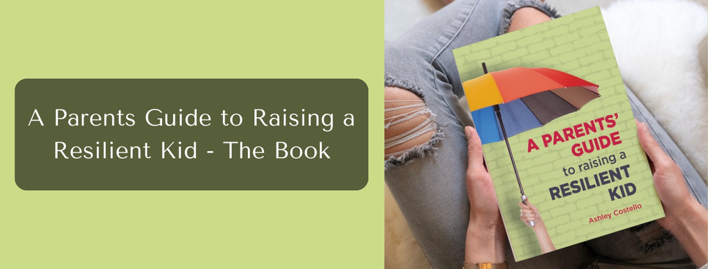 A Parents Guide To Raising A Resilient Kid – The Book